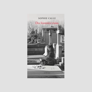 Couverture de Sophie Calle, Des histoires vraies, édition 2023.